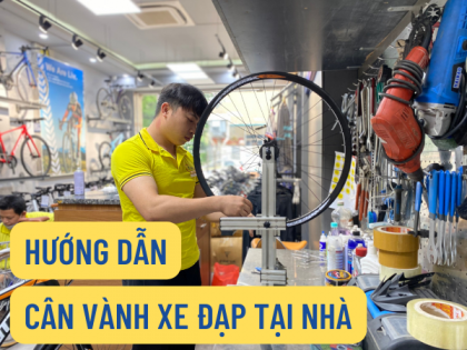 Hướng dẫn Cân vành xe đạp tại nhà