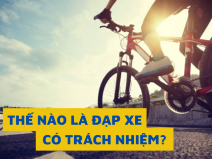 THẾ NÀO LÀ ĐẠP XE CÓ TRÁCH NHIỆM