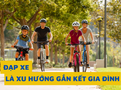 ĐẠP XE LÀ XU HƯƠNG GĂN KẾT GIA ĐÌNH