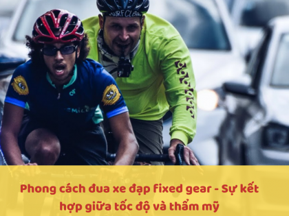 Phong cách đua xe đạp fixed gear - Sự kết hợp giữa tốc độ và thẩm mỹ